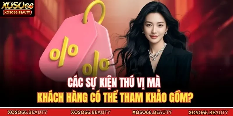 Các sự kiện thú vị mà khách hàng có thể tham khảo gồm?