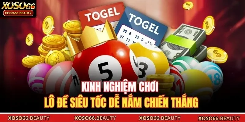 Kinh nghiệm chơi lô đề siêu tốc dễ nắm chiến thắng