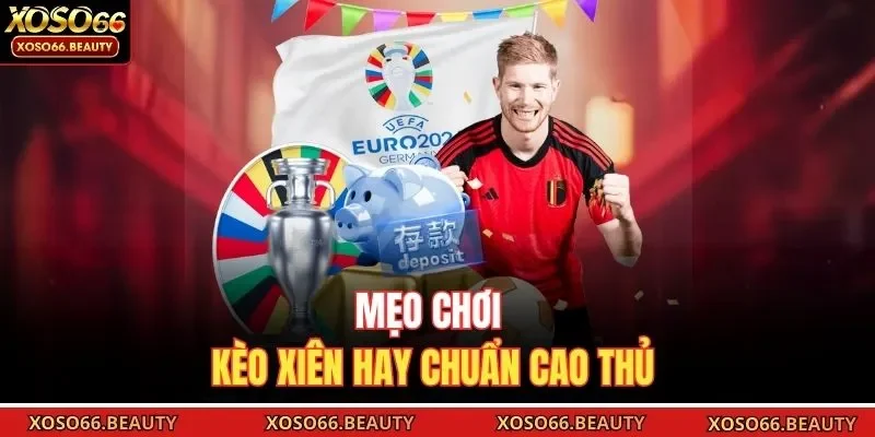 Mẹo chơi kèo xiên hay chuẩn cao thủ