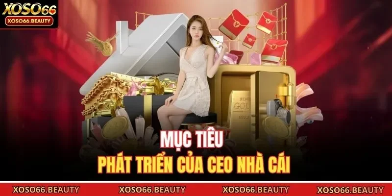 Mục tiêu phát triển của CEO nhà cái