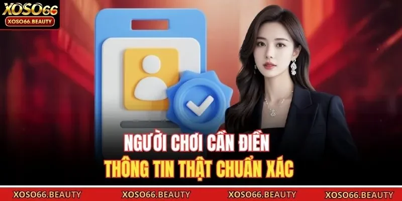 Người chơi cần điền thông tin thật chuẩn xác