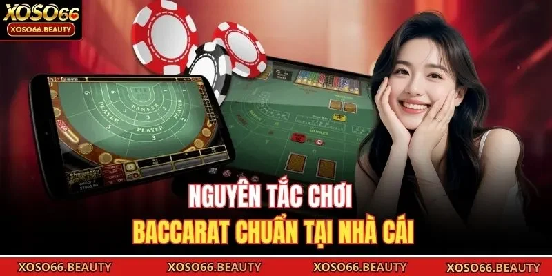 Nguyên tắc chơi Baccarat chuẩn tại nhà cái