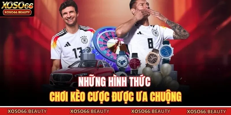 Những hình thức chơi kèo cược được ưa chuộng