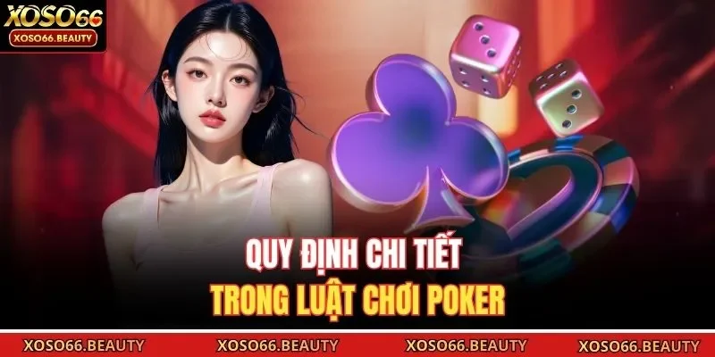 Quy định chi tiết trong luật chơi Poker