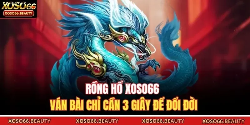 Rồng Hổ Xoso66 là lựa chọn lý tưởng