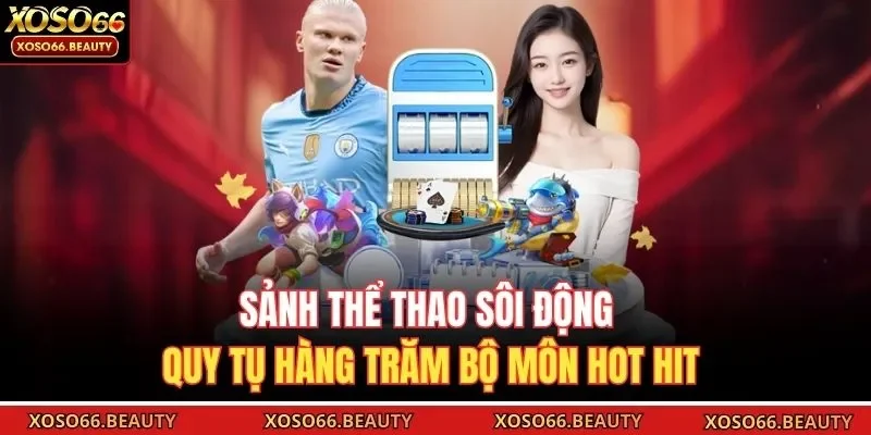 Sảnh thể thao sôi động quy tụ hàng trăm bộ môn hot hit