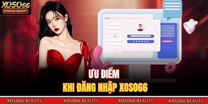 Ưu điểm khi đăng nhập Xoso66