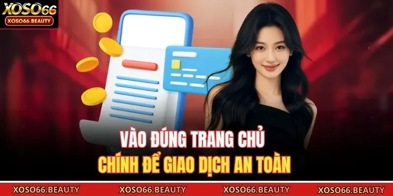 Vào đúng trang chủ chính để giao dịch an toàn